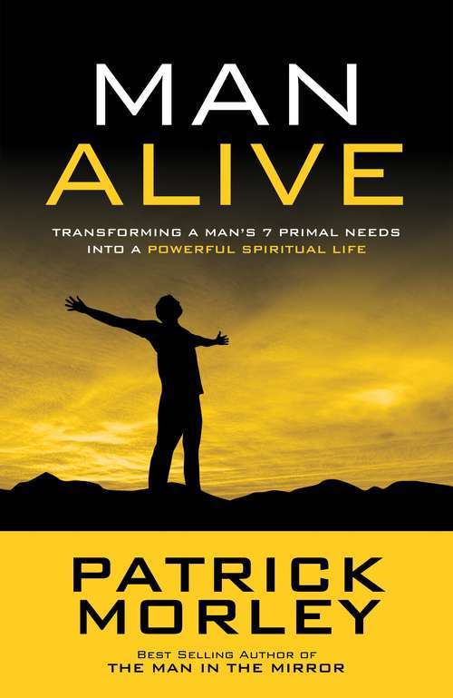 Book cover of Man Alive: Transforming Your Seven Primal Needs into a Powerful Spiritual Life
