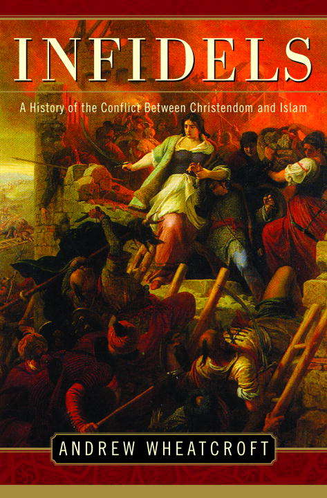 Book cover of Infidels: A History of the Conflict Between Christendom and Islam