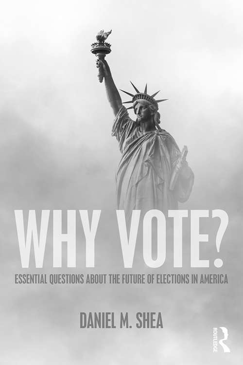 Why Vote?: Essential Questions About the Future of Elections in America