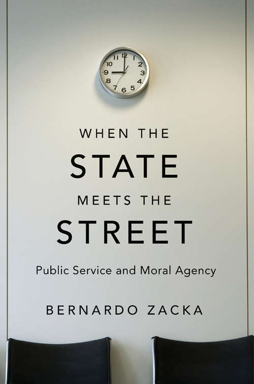 Book cover of When the State Meets the Street: Public Service and Moral Agency