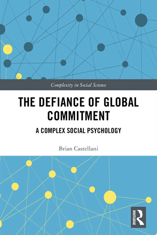 The Defiance of Global Commitment: A Complex Social Psychology (Complexity in Social Science)