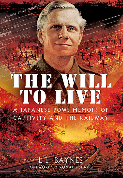 The Will to Live: A Japanese POWs Memoir of Captivity and the Railway