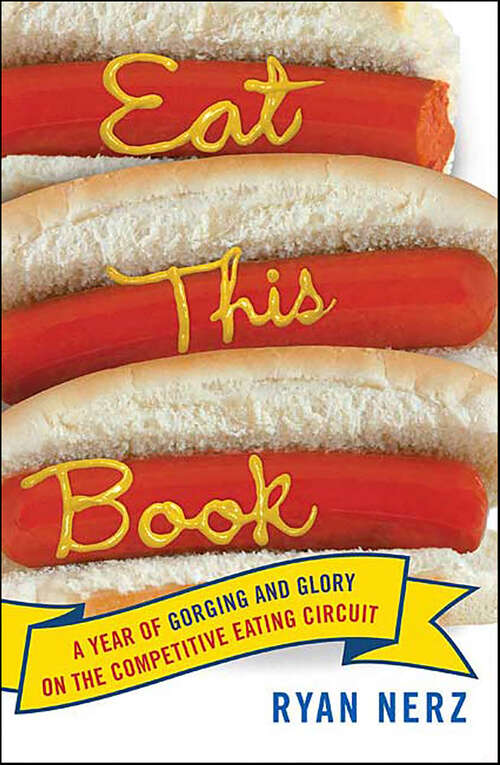 Book cover of Eat This Book: A Year of Gorging and Glory on the Competitive Eating Circuit