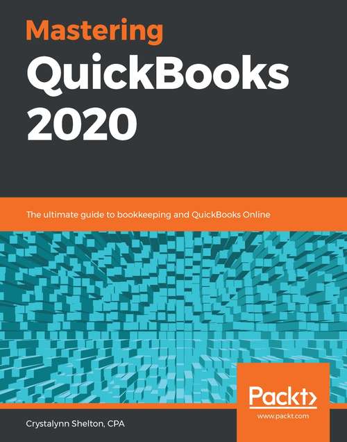 Book cover of Mastering QuickBooks 2020: The ultimate guide to bookkeeping and QuickBooks Online