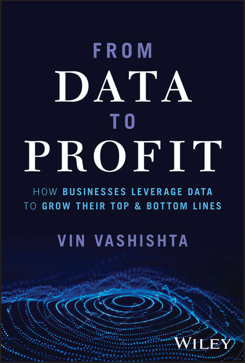 Book cover of From Data To Profit: How Businesses Leverage Data to Grow Their Top and Bottom Lines