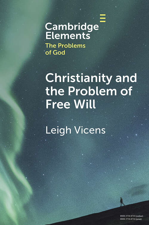 Book cover of Christianity and the Problem of Free Will (Elements in the Problems of God)