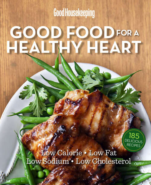 Book cover of Good Food for a Healthy Heart: Low Calorie * Low Fat * Low Sodium * Low Cholesterol (Good Food Guaranteed)