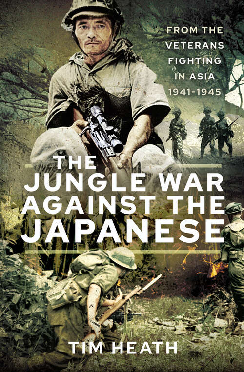 Book cover of The Jungle War Against the Japanese: From the Veterans Fighting in Asia, 1941–1945