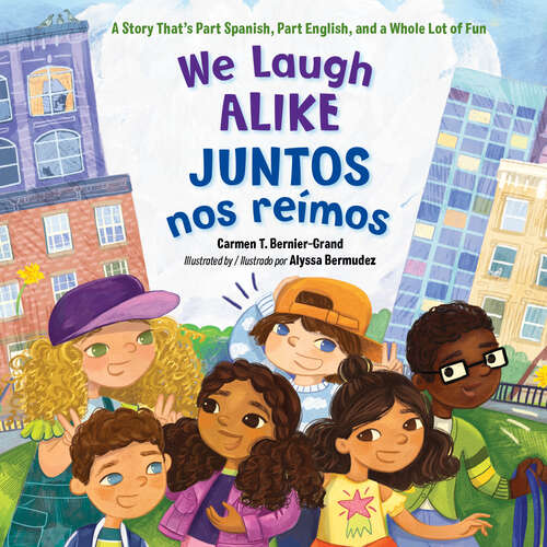 Book cover of We Laugh Alike / Juntos nos reímos: A Story That's Part Spanish, Part English, and a Whole Lot of Fun