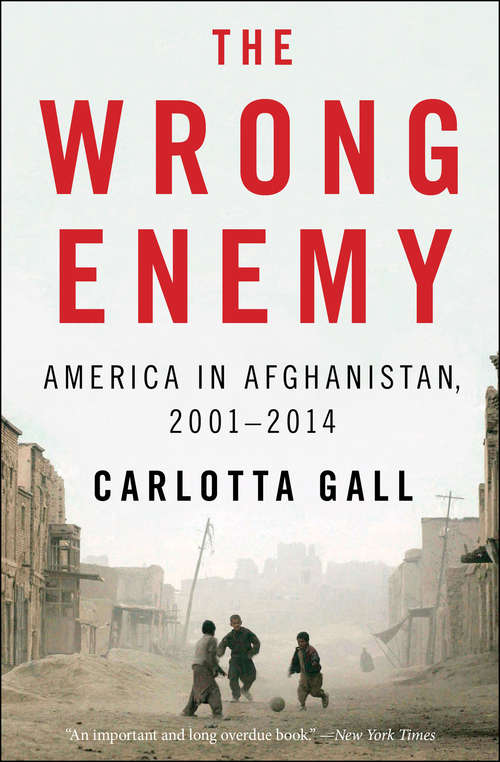 Book cover of The Wrong Enemy: America in Afghanistan, 2001–2014