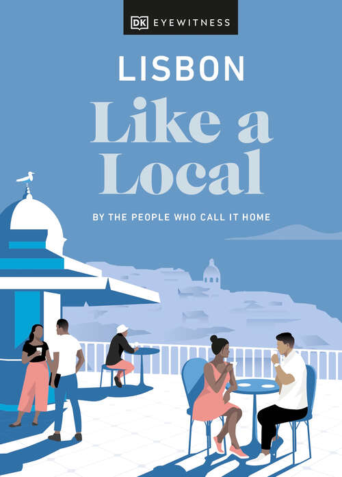 Book cover of Lisbon Like a Local: By the People Who Call It Home (Local Travel Guide)