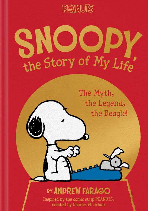 Book cover of Snoopy, the Story of My Life: The Myth, the Legend, the Beagle! (Peanuts)