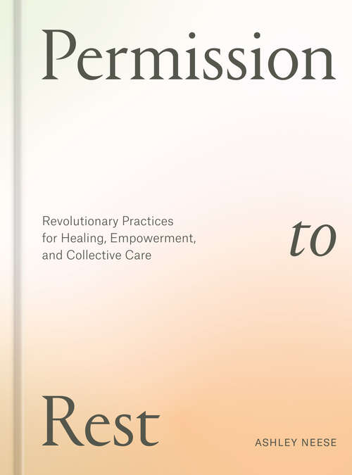 Book cover of Permission to Rest: Revolutionary Practices for Healing, Empowerment, and Collective Care