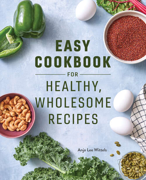 Book cover of Easy Cookbook for Healthy, Wholesome Recipes: An Easy Cookbook for Balanced Eating