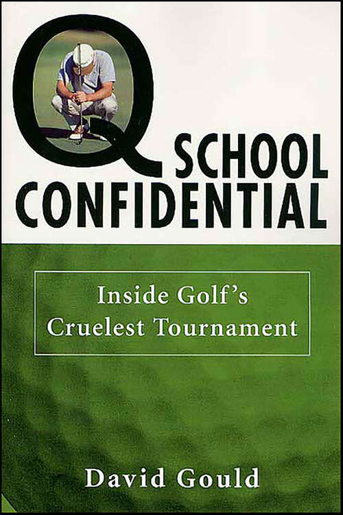 Book cover of Q School Confidential: Inside Golf's Cruelest Tournament