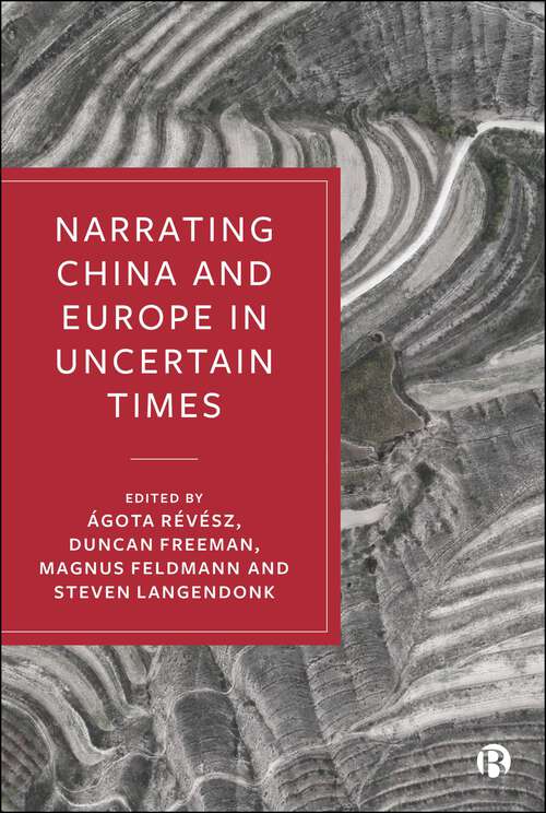 Book cover of Narrating China and Europe in Uncertain Times (First Edition)