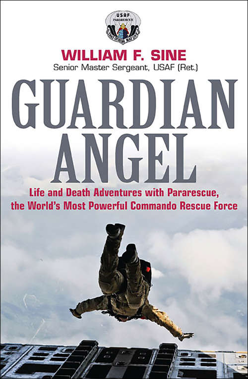 Book cover of Guardian Angel: Life and Death Adventures with Pararescue, the World's Most Powerful Commando Rescue Force
