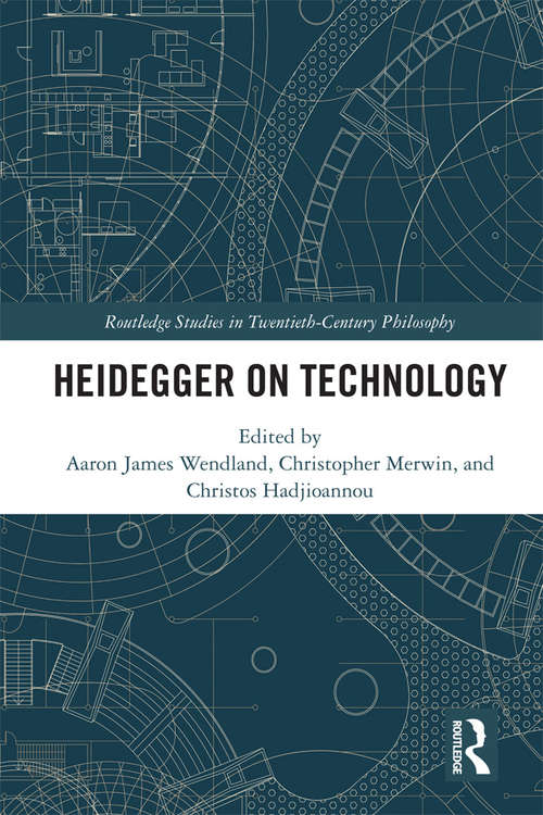 Heidegger on Technology (Routledge Studies in Twentieth-Century Philosophy)