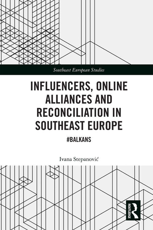 Book cover of Influencers, Online Alliances and Reconciliation in Southeast Europe: #Balkans (Southeast European Studies)