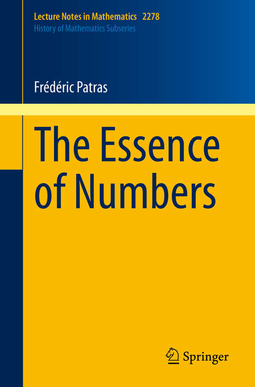 Book cover of The Essence of Numbers (1st ed. 2020) (Lecture Notes in Mathematics #2278)