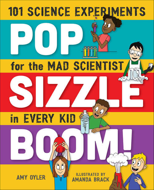 Book cover of Pop, Sizzle, Boom!: 101 Science Experiments for the Mad Scientist in Every Kid