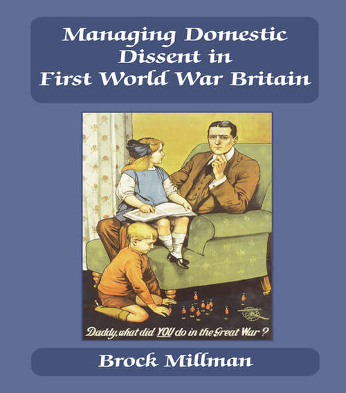 Book cover of Managing Domestic Dissent in First World War Britain (British Politics and Society)