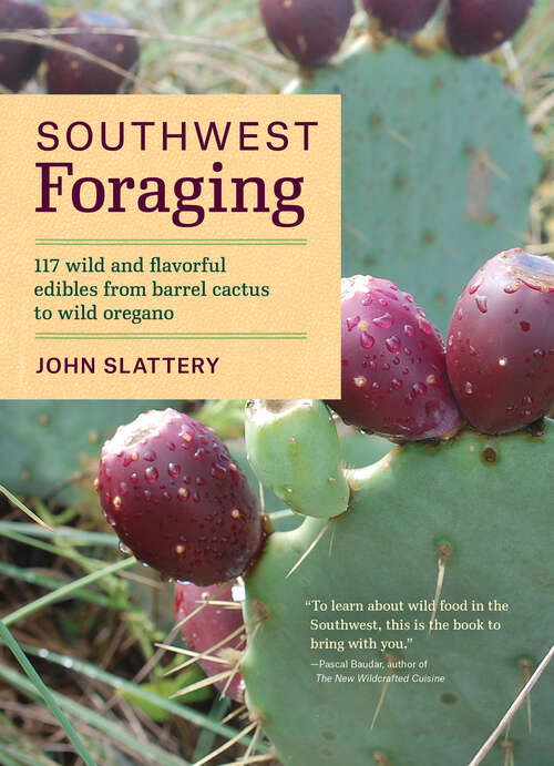 Book cover of Southwest Foraging: 117 Wild and Flavorful Edibles from Barrel Cactus to Wild Oregano (Regional Foraging Series)