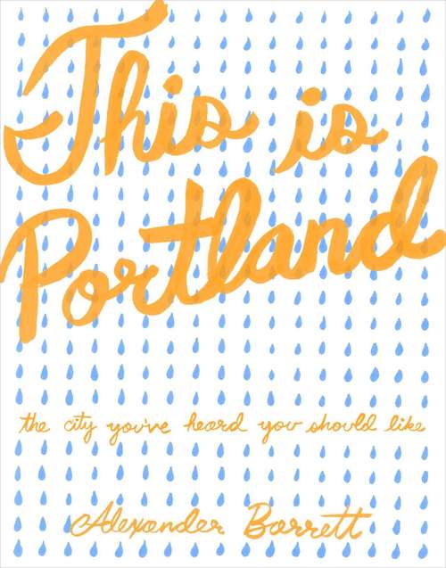 Book cover of This is Portland: The City You've Heard You Should Like