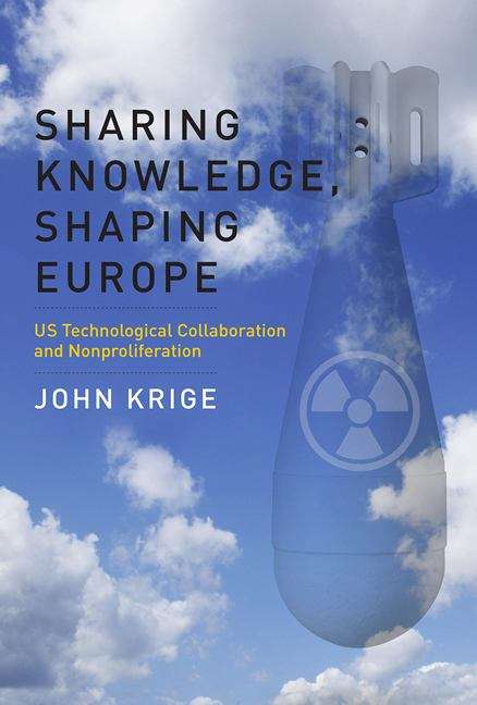 Book cover of Sharing Knowledge, Shaping Europe: US Technological Collaboration and Nonproliferation