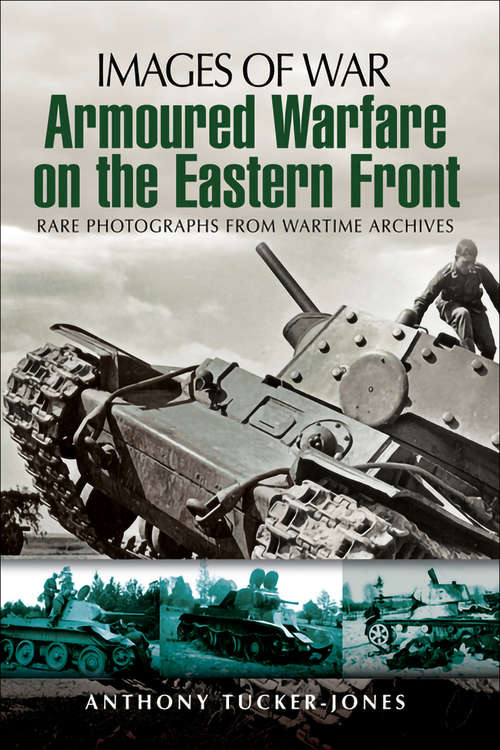 Book cover of Armoured Warfare on the Eastern Front: Rare Photographs from Wartime Archives (Images of War)