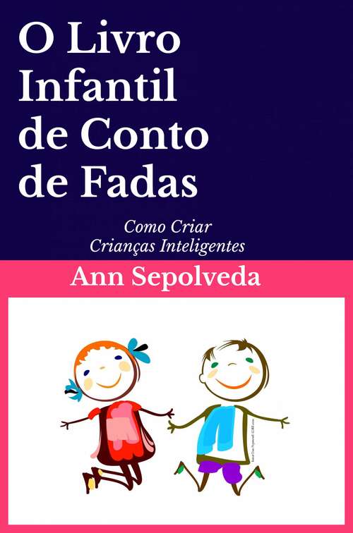Book cover of O Livro Infantil de Conto de Fadas: Como Criar Crianças Inteligentes