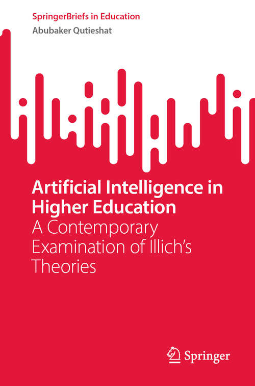Book cover of Artificial Intelligence in Higher Education: A Contemporary Examination of Illich's Theories (SpringerBriefs in Education)