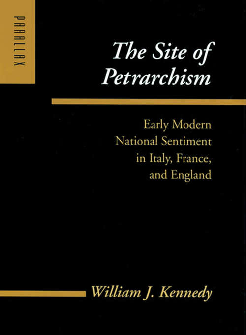 The Site of Petrarchism: Early Modern National Sentiment in Italy, France, and England (Parallax: Re-visions of Culture and Society)