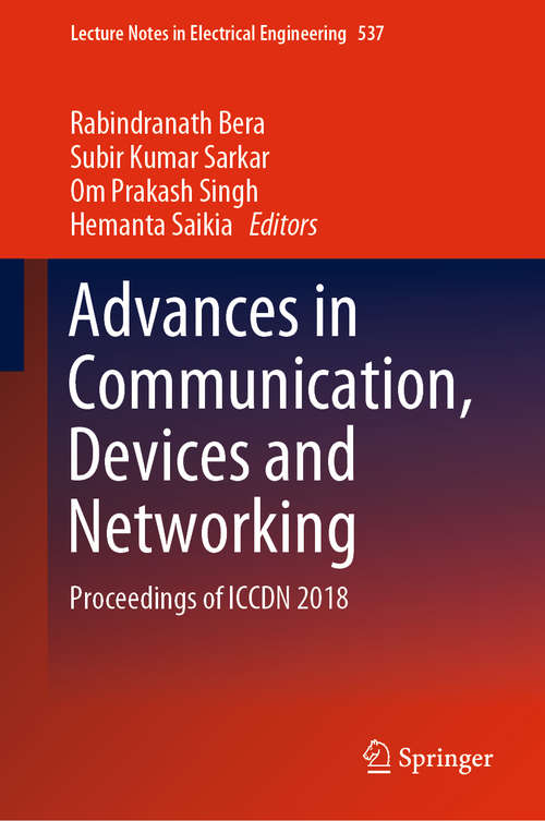 Advances in Communication, Devices and Networking: Proceedings of ICCDN 2018 (Lecture Notes in Electrical Engineering #537)