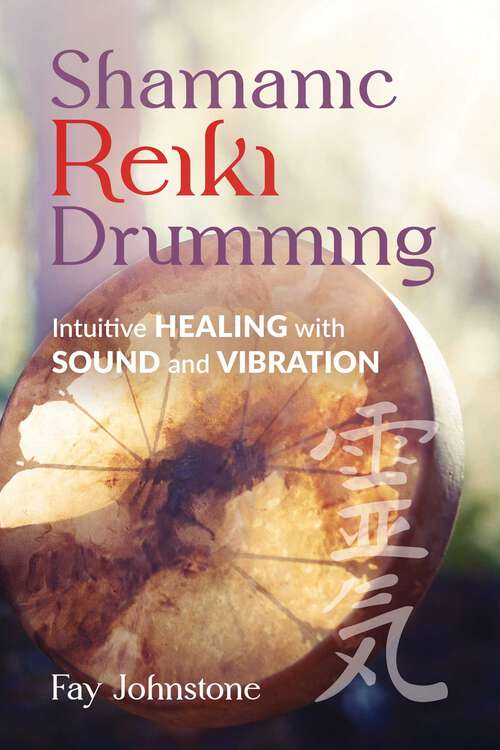 Book cover of Shamanic Reiki Drumming: Intuitive Healing with Sound and Vibration