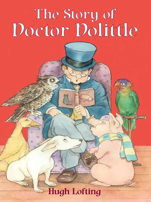 Book cover of The Story of Doctor Dolittle: The Story Of Doctor Dolittle, Being The History Of His Peculiar Life At Home And Astonishing Adventures In Foreign Parts (Dover Children's Classics)