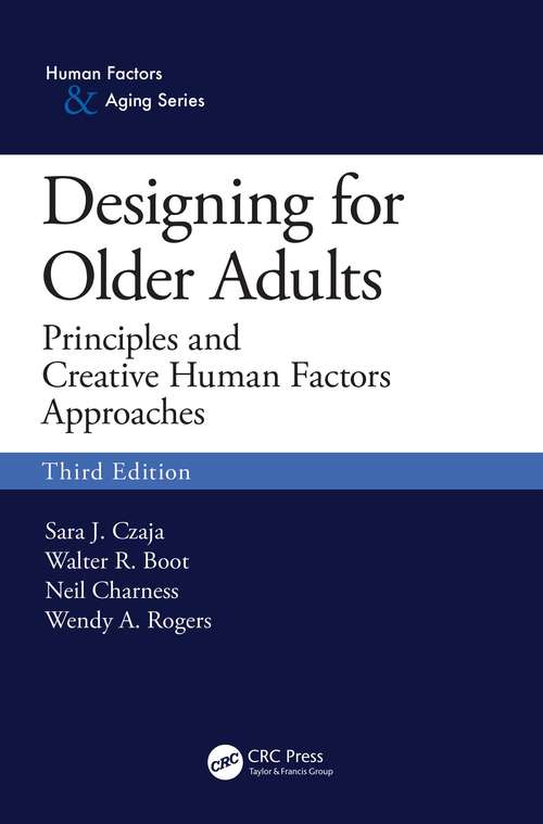 Designing for Older Adults: Principles and Creative Human Factors Approaches, Third Edition