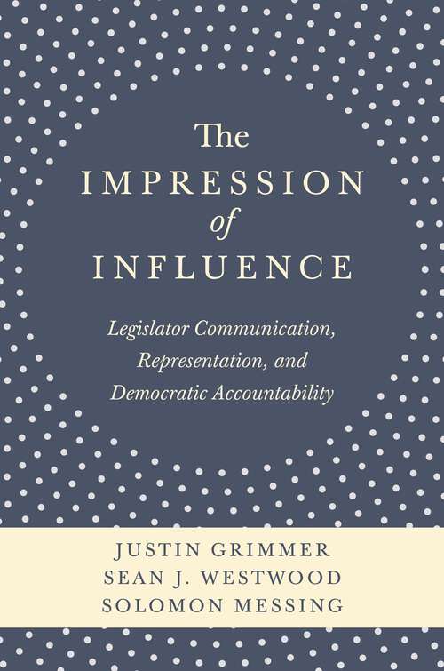Book cover of The Impression of Influence: Legislator Communication, Representation, and Democratic Accountability