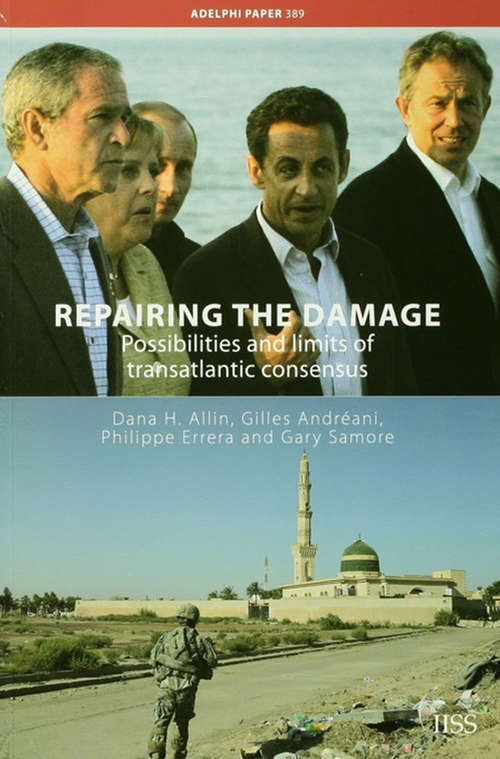 Repairing the Damage: Possibilities and Limits of Transatlantic Consensus (Adelphi series)