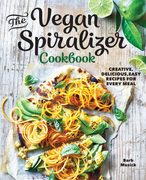 Book cover of The Vegan Spiralizer Cookbook: Creative, Delicious, Easy Recipes for Every Meal