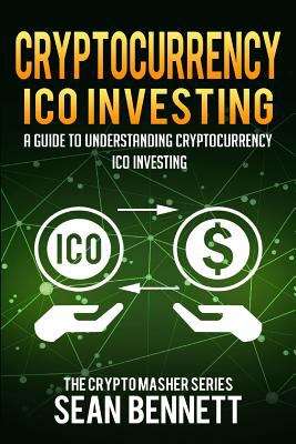 Cryptocurrency ICO Investing: A Guide To Understanding ICO Investing (The Cryptomasher)