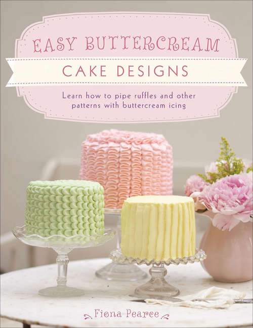 Book cover of Easy Buttercream Cake Designs: Learn How to Pipe Ruffles and Other Patterns with Buttercream Icing (Digital Original)