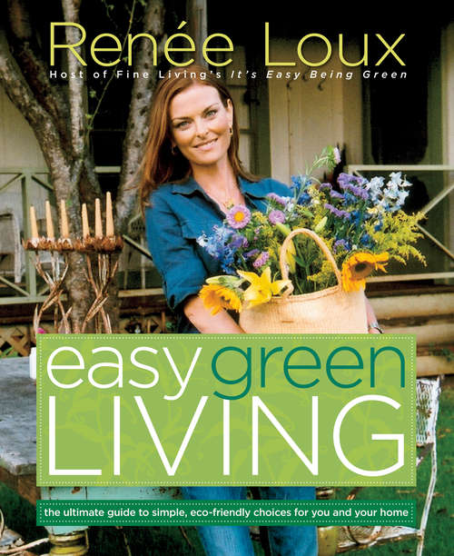 Book cover of Easy Green Living: The Ultimate Guide to Simple, Eco-Friendly Choices for You and Your Home