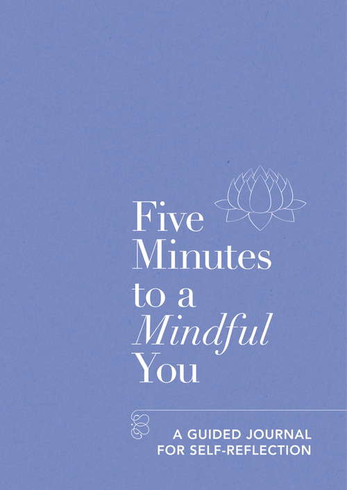 Book cover of Five Minutes to a Mindful You: A guided journal for self-reflection