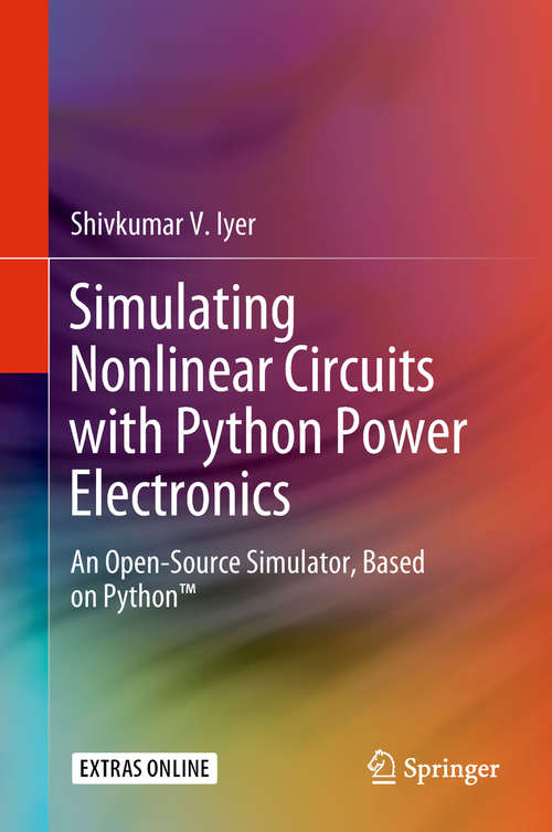Book cover of Simulating Nonlinear Circuits with Python Power Electronics: An Open-Source Simulator, Based on Python™ (1st ed. 2018)