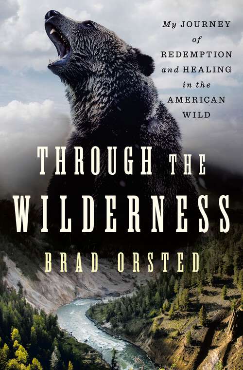 Book cover of Through the Wilderness: My Journey of Redemption and Healing in the American Wild