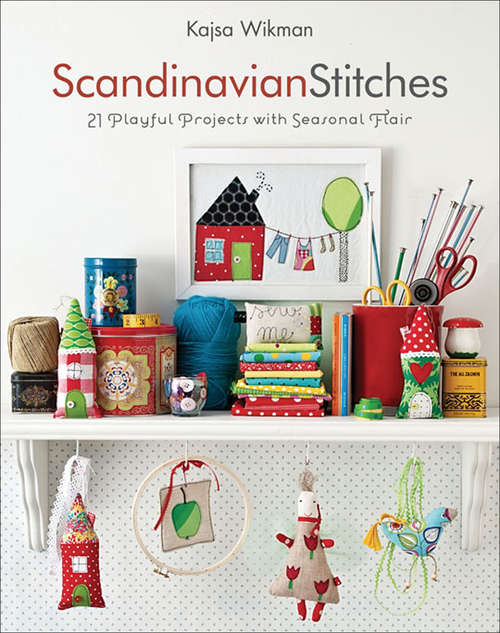 Scandinavian Stitches: 21 Playful Projects with Seasonal Flair
