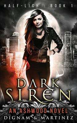 Book cover of Dark Siren: An Ashwood Urban Fantasy (Half-Lich #1)