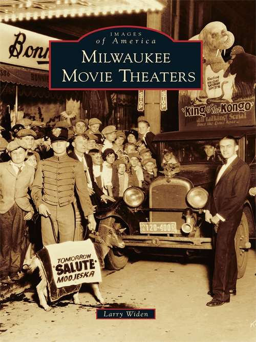 Book cover of Milwaukee Movie Theaters: A Pictorial History Of Milwaukee's Movie Theaters (Images of America)