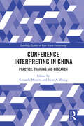 Conference Interpreting in China: Practice, Training and Research (Routledge Studies in East Asian Interpreting)